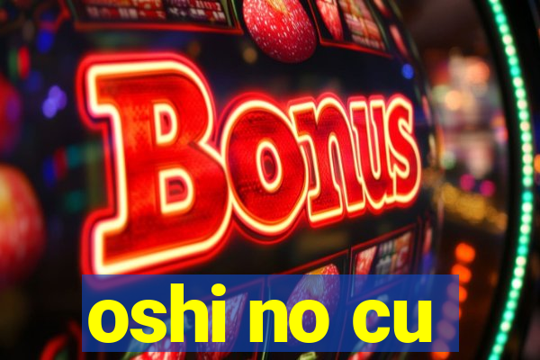 oshi no cu